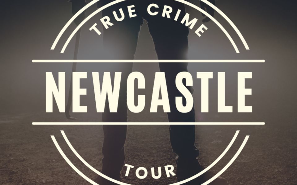 Newcastle: True Crime Guided Tour - Activity Details