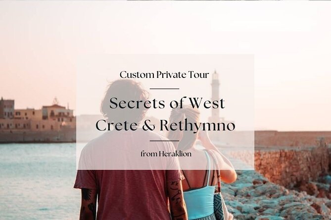 Secrets of West Crete & Rethymno Town Private Tour From Heraklion - Inclusions
