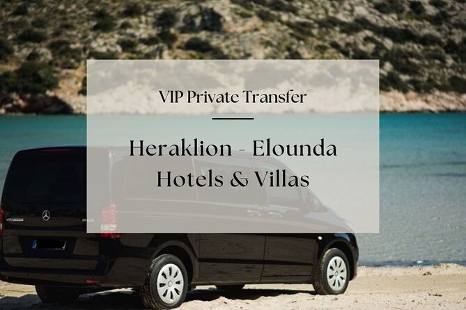 VIP Private Transfer: Heraklion - Elounda Hotels & Villas - Start Time and Availability