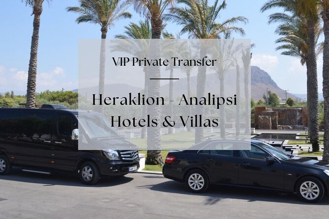 VIP Private Transfer: Heraklion - Analipsi Hotels & Villas - Good To Know