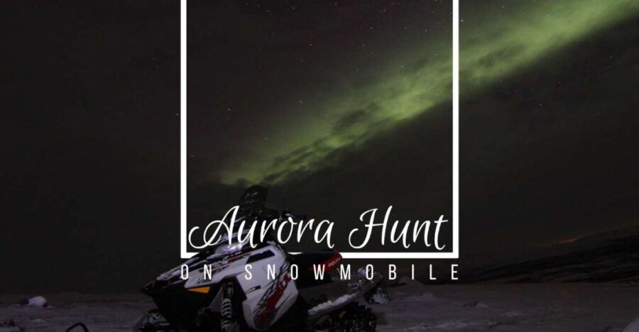 Aurora Hunt on Snowmobile – Small Groups