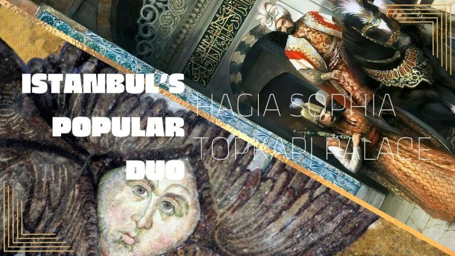 Istanbul's Popular Duo: Hagia Sophia & Topkapı Palace - Good To Know