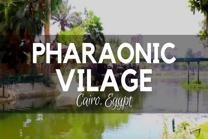 Giza: Pharaonic Village Half-Day Tour With Hotel Pickup