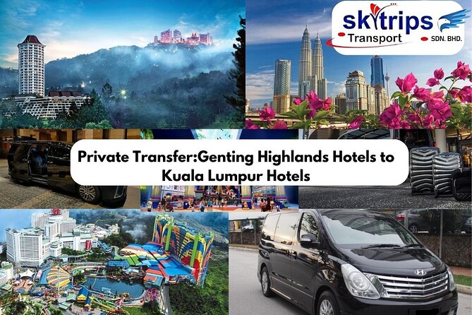 Private Transfer: Genting Highlands Hotels to Kuala Lumpur Hotels - Good To Know