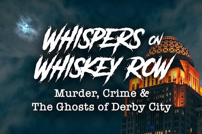Whispers on Whiskey Row: Murder, Crime, & Ghosts of Derby City - Infamous Crimes and Criminals of Whiskey Row