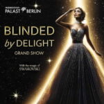 Berlin: BLINDED by DELIGHT Grand Show Friedrichstadt-Palast - The Performers and Stage
