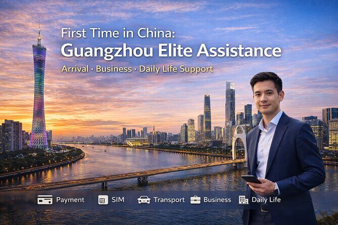 China Arrival Help: Guangzhou Arrival Assistance & Local Setup - Practical Aspects & How They Enhance Your Trip